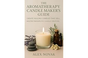 The Aromatherapy Candle Maker's Guide: Create Healing Candles That Sell