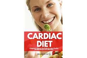 Cardiac Diet: A Beginner's Step-by-Step Guide to a Heart-Healthy Life with Recipes and a Meal Plan