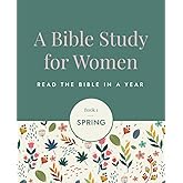 A Bible Study for Women Spring: Read the Bible in a Year (A Bible Study for Women: Read the Bible in a Year)