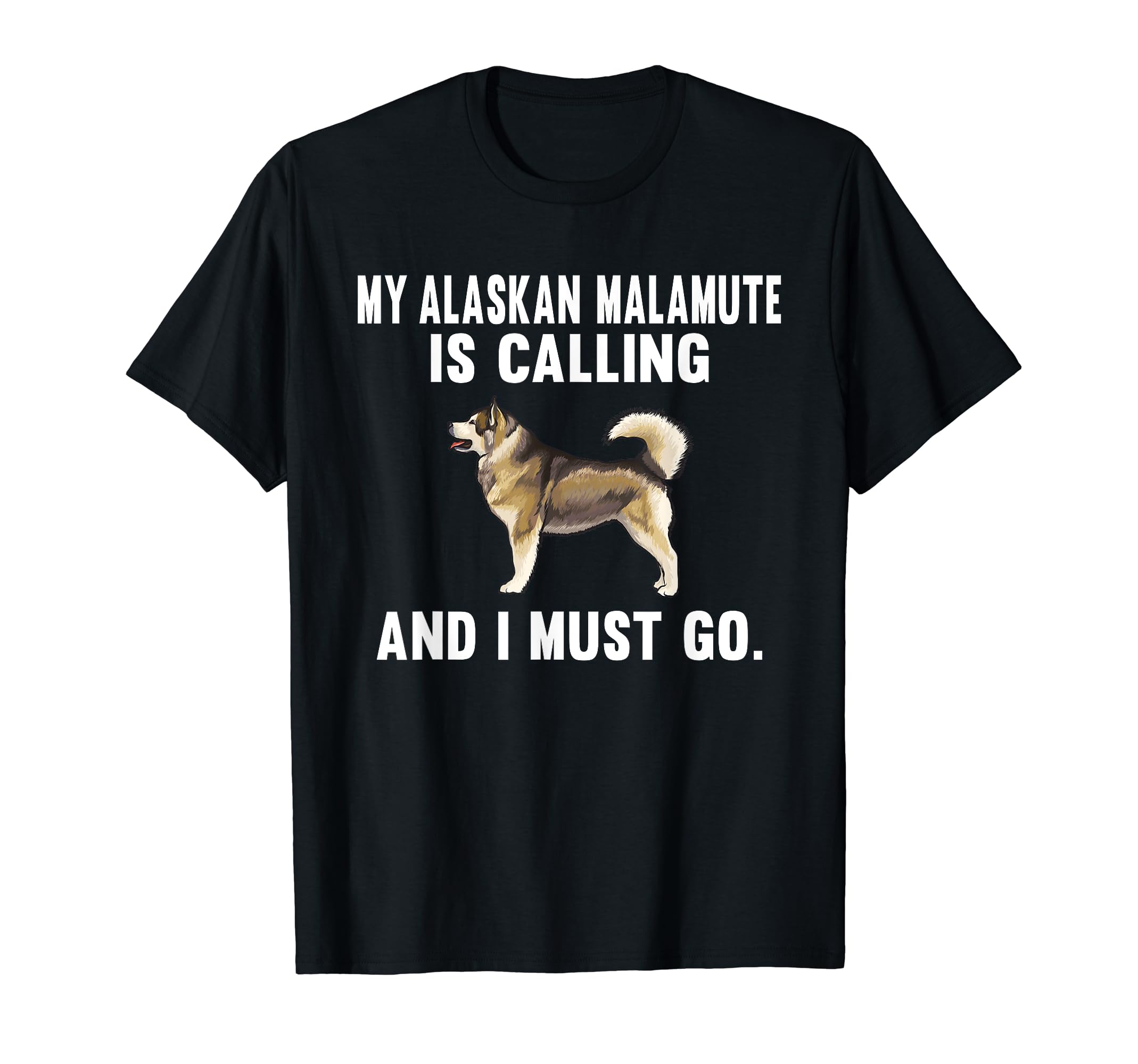 Funny My Alaskan Malamute Is Calling And I Must Go Dog T-Shirt