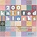 200 Knitted Blocks: Traditional And Contemporary Designs To Mix And Match by