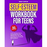 Self-Esteem Workbook for Teens: A Life-Changing Guide to Overcoming Insecurity, Silencing Your Inner Critic, and Unleashing Unshakable Self-Confidence (Life Skill Handbooks)