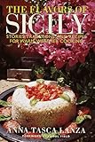 The Flavors of Sicily: Stories, Traditions, and Recipes for Warm-Weather Cooking by 