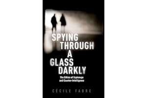 Spying Through a Glass Darkly: The Ethics of Espionage and Counter-Intelligence