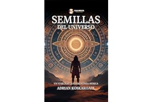 Semillas del Universo: Un Viaje por la Cosmogonia Mexica (Spanish Edition)