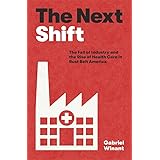 The Next Shift: The Fall of Industry and the Rise of Health Care in Rust Belt America