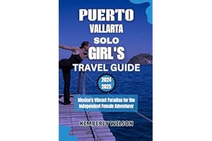 Puerto Vallarta Solo Girl's Travel Guide 2024 - 2025: Mexico's Vibrant Paradise for the Independent Female Adventurer