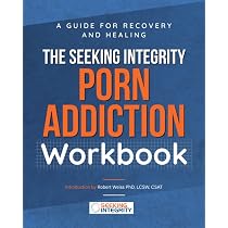 The Seeking Integrity Porn Addiction Workbook: A Guide for ...