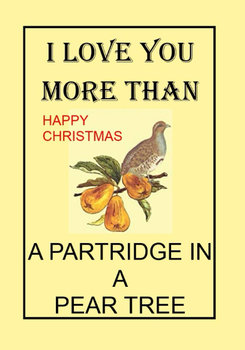I Love You More Than Happy Christmas A Partridge In A Pear Tree Notebooks Make Ideal Gifts Both As Presents And Competition Prizes Caesar Janus 9798696875057 Amazon Com Books