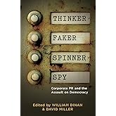 Thinker, Faker, Spinner, Spy: Corporate PR and the Assault on Democracy