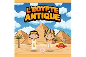 L'Égypte Antique Expliquée aux Enfants: Découvrez les pharaons, les momies, les pyramides… et bien plus encore ! (Livres éduc
