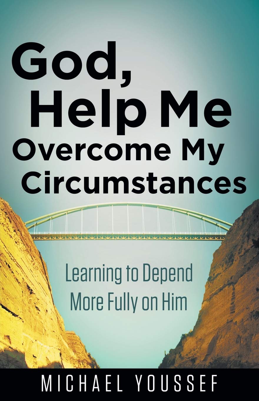 God Help Me Overcome My Circumstances Learning To Depend More Fully On Him Leading The Way Through The Bible Youssef Michael 9780736955034 Amazon Com Books