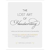 The Lost Art of Handwriting: Rediscover the Beauty and Power of Penmanship