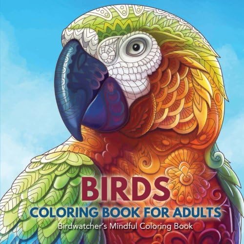 Birds Coloring Book for Adults: Birdwatcher's Mindful Coloring Book Paperback – February 15, 2017