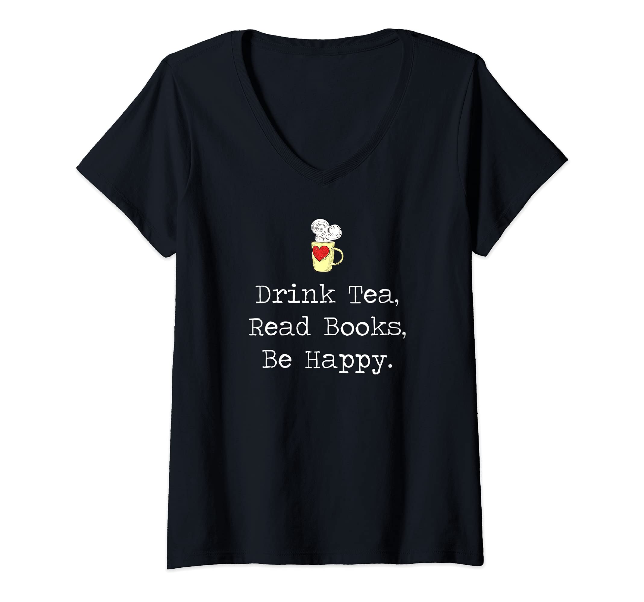Womens Drink Tea, Read Books, Be Happy Book | for Readers V-Neck T-Shirt