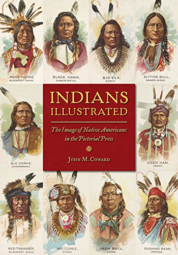 Indians Illustrated The Image Of Native Americans In The Pictorial Press History Of Communication Coward John M 9780252081712 Amazon Com Books