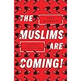 The Muslims Are Coming!: Islamophobia, Extremism, and the Domestic War on Terror