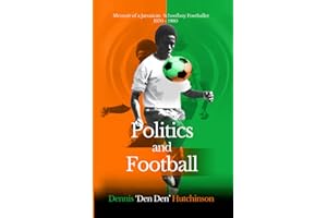 Politics and Football: Memoir of a Jamaican Schoolboy Footballer 1970-1980