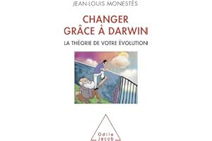 Changer grâce à Darwin: La théorie de votre évolution (French Edition)