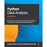 Python Data Analysis: Perform data collection, data processing, wrangling, visualization, and model building using Python, 3r