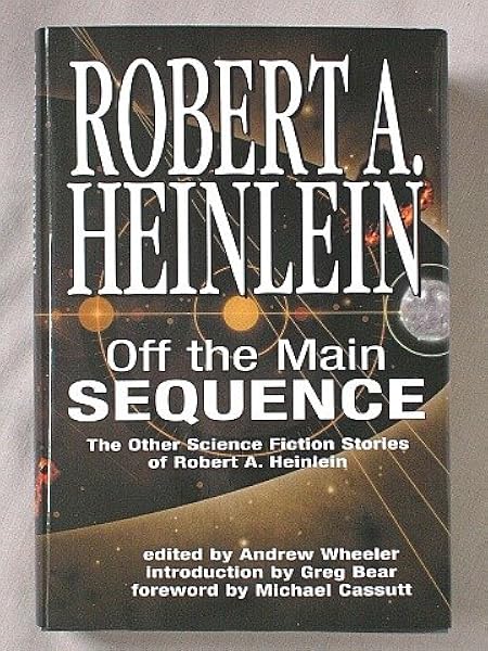 Off The Main Sequence The Other Science Fiction Stories Of Robert A Heinlein Robert Heinlein Greg Bear Michael Cassutt Andrew Wheeler 9781582881843 Amazon Com Books