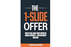 The 1-Slide Offer: How to Sell High Ticket Offers in Under 5 Minutes with Integrity and Ease