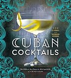 Cuban Cocktails: 100 Classic and Modern Drinks
