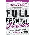 Full Frontal Feminism: A Young Woman's Guide to Why Feminism Matters