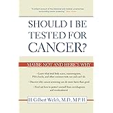 Should I Be Tested for Cancer?: Maybe Not and Here's Why