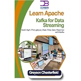 Learn Apache Kafka for Data Streaming: Build High-Throughput, Real-Time Data Pipelines with Kafka
