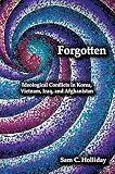 Forgotten: Ideological Conflicts in Korea, Vietnam, Iraq, and Afghanistan