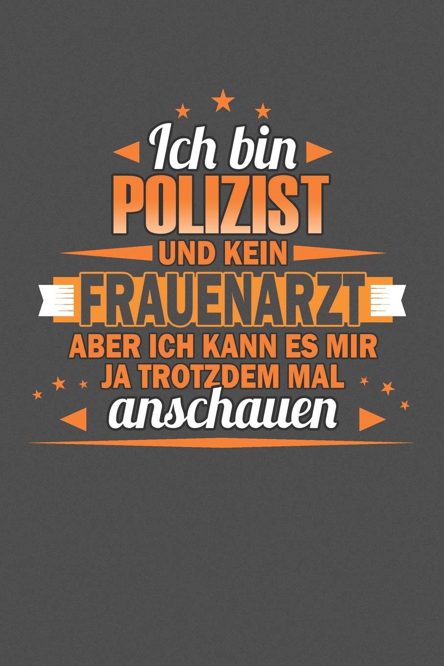 Ich Bin Polizist Und Kein Frauenarzt Aber Ich Kann Es Mir Ja Trotzdem Mal Anschauen Punktiertes Notizbuch Mit 120 Seiten Zum Festhalten Fur Eintragungen Aller Art Amazon De Buckert Laura Bucher
