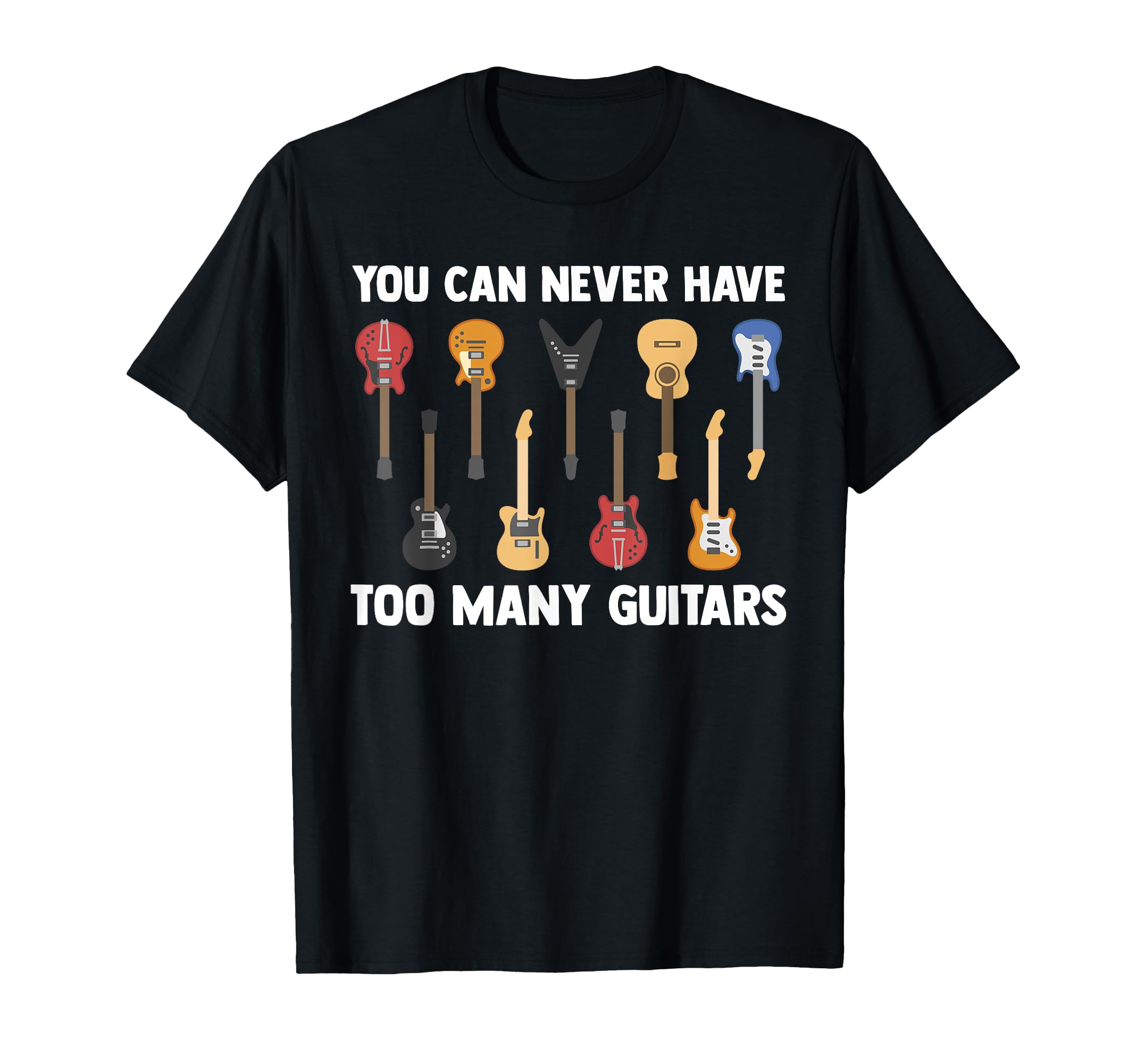 Photo 1 of You Can Never Have Too Many Guitars Funny Guitarist Sayings T-Shirt