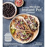 The Essential Mexican Instant Pot Cookbook: Authentic Flavors and Modern Recipes for Your Electric Pressure Cooker