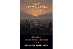 The Affirmation of Life: Nietzsche on Overcoming Nihilism