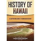 History of Hawaii: A Captivating Guide to Hawaiian History (U.S. States)