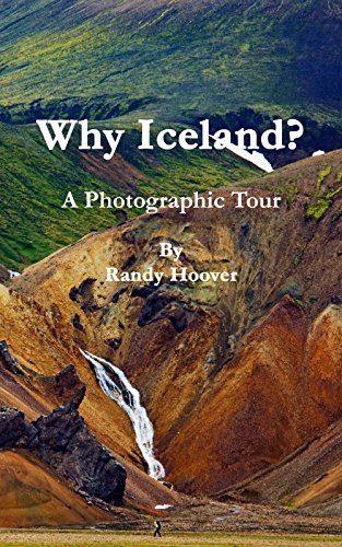 Why Iceland? A Photographic Tour by Randy Hoover