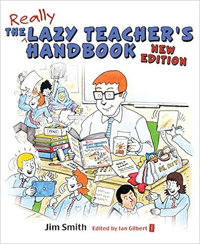 Amazon Com The Lazy Teacher S Handbook New Edition How Your Students Learn More When You Teach Less Ebook Smith Jim Gilbert Ian Kindle Store