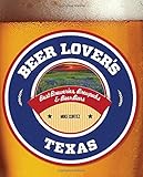 Beer Lover's Texas: Best Breweries, Brewpubs & Beer Bars (Beer Lovers Series) by 