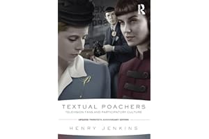 Textual Poachers: Television Fans and Participatory Culture