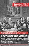 Le congrès de Vienne, vers un équilibre européen: Tracer les contours d'une Europe politique dura by Bernard de Lovinfosse, 50 minutes