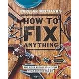 Popular Mechanics How to Fix Anything: Essential Home Repairs Anyone Can Do