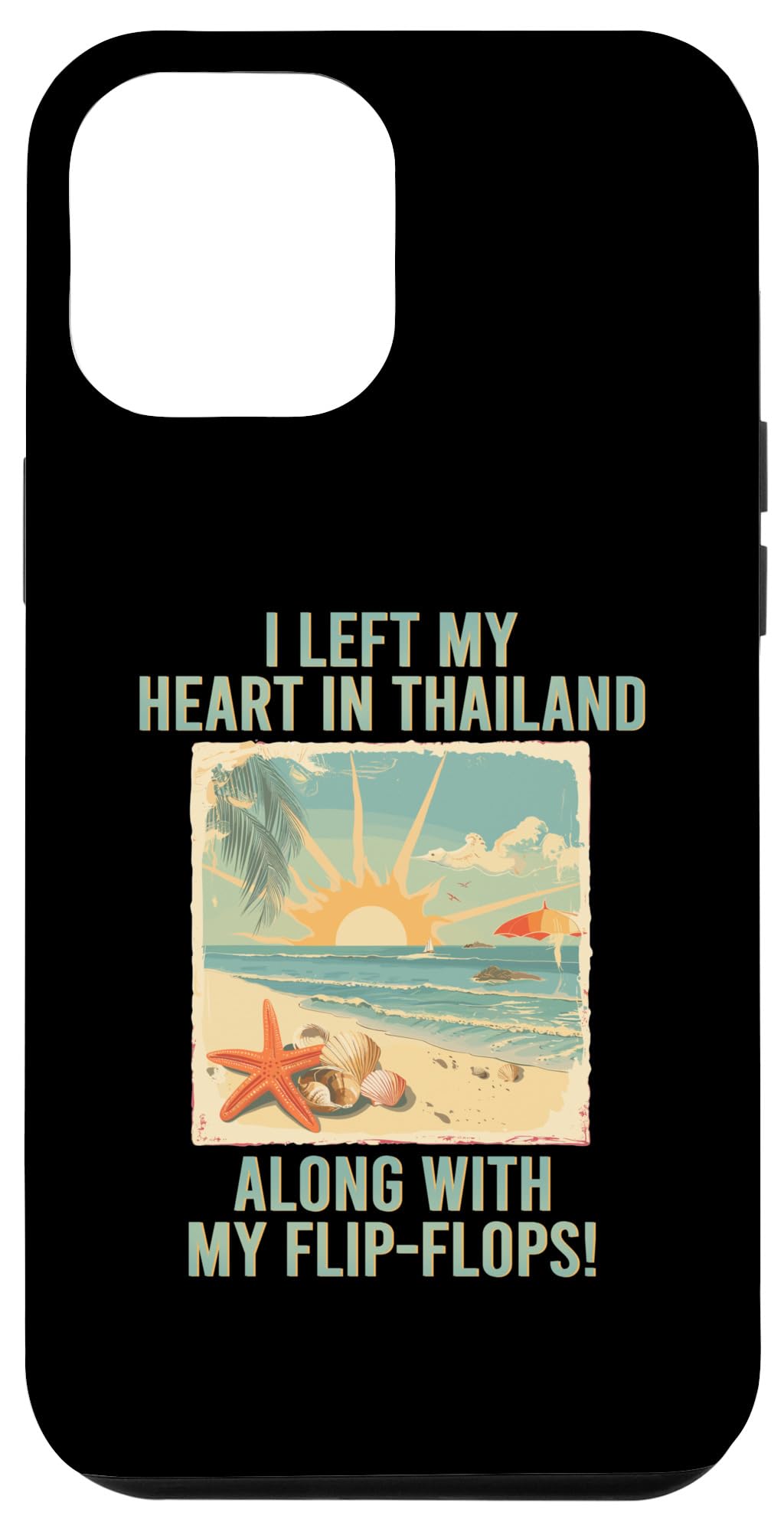 iPhone 14 Pro Max I Left My Heart In Thailand Along With My Flip-Flops - Beach Case