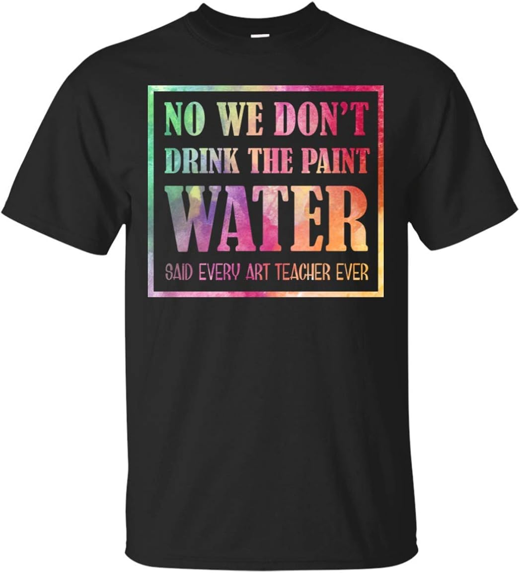 We Don't Drink The Paint Water TShirt Funny Art Teacher Amazon.ca