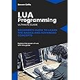 Lua Programming: Beginner's Guide to Learn the Basics and advanced Concepts
