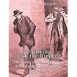 Identifying Jack the Ripper: The History of the Main Suspects Accused of Being the Notorious Serial Killer