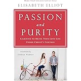Passion and Purity: Learning to Bring Your Love Life Under Christ's Control