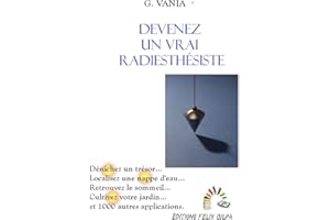Devenez un vrai radiesthésiste: L'art du pendule et de la baguette (French Edition)