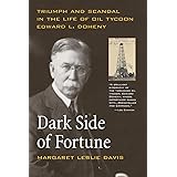 Dark Side of Fortune: Triumph and Scandal in the Life of Oil Tycoon Edward L. Doheny