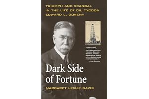 Dark Side of Fortune: Triumph and Scandal in the Life of Oil Tycoon Edward L. Doheny